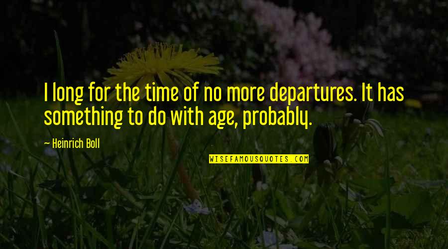 Retificar Ou Quotes By Heinrich Boll: I long for the time of no more Retificar Ou Quotes By Heinrich Boll: I long for the time of no more