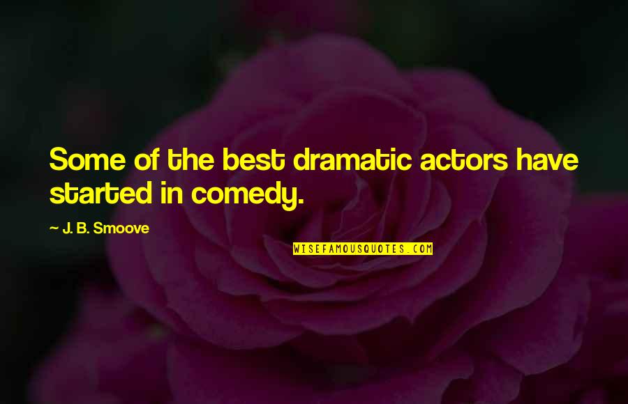 Retilence Quotes By J. B. Smoove: Some of the best dramatic actors have started