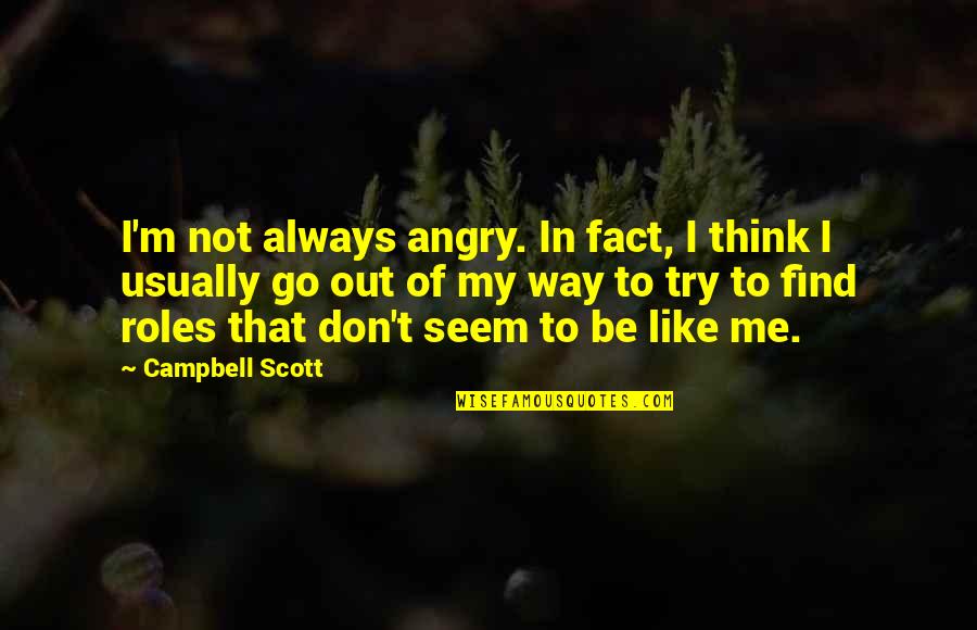 Retinal Vein Quotes By Campbell Scott: I'm not always angry. In fact, I think