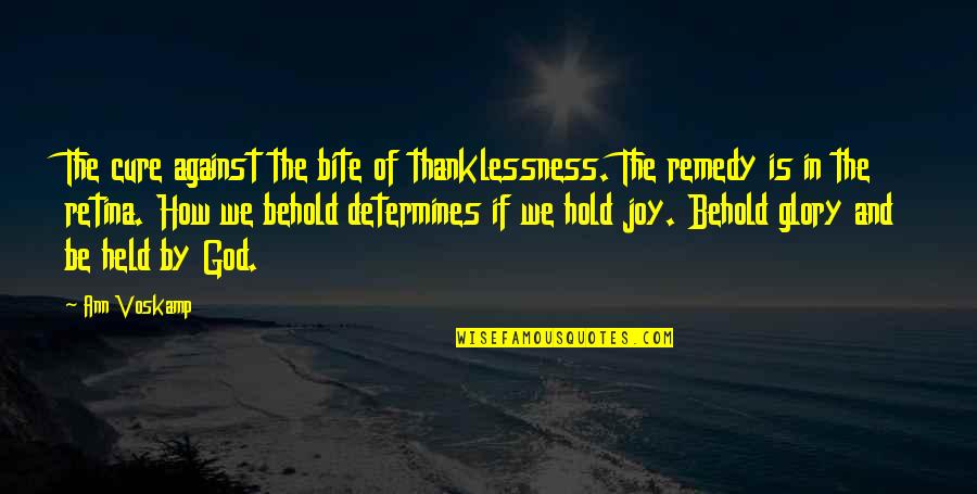 Retina's Quotes By Ann Voskamp: The cure against the bite of thanklessness. The
