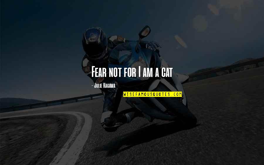 Retirarse Definicion Quotes By Julie Kagawa: Fear not for I am a cat Retirarse Definicion Quotes By Julie Kagawa: Fear not for I am a cat