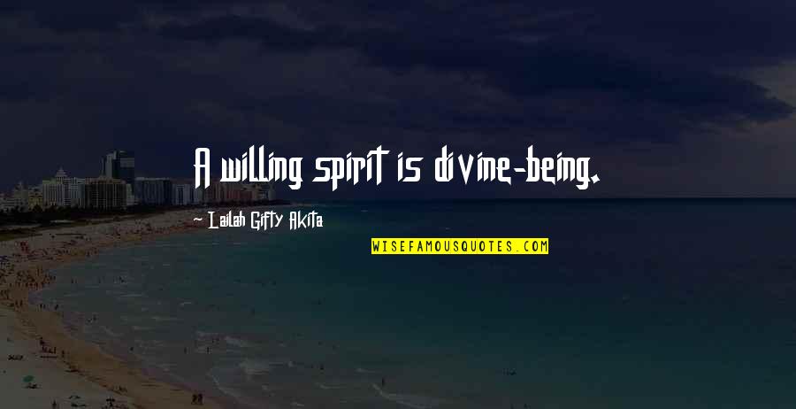 Retirarse Del Quotes By Lailah Gifty Akita: A willing spirit is divine-being.
