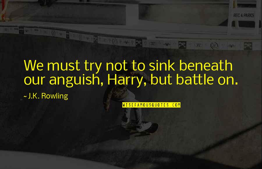 Retirarse En Quotes By J.K. Rowling: We must try not to sink beneath our