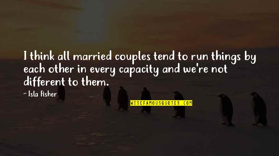 Retirarse Joven Quotes By Isla Fisher: I think all married couples tend to run Retirarse Joven Quotes By Isla Fisher: I think all married couples tend to run