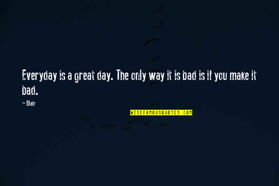Retire In Mexico Quotes By Blair: Everyday is a great day. The only way