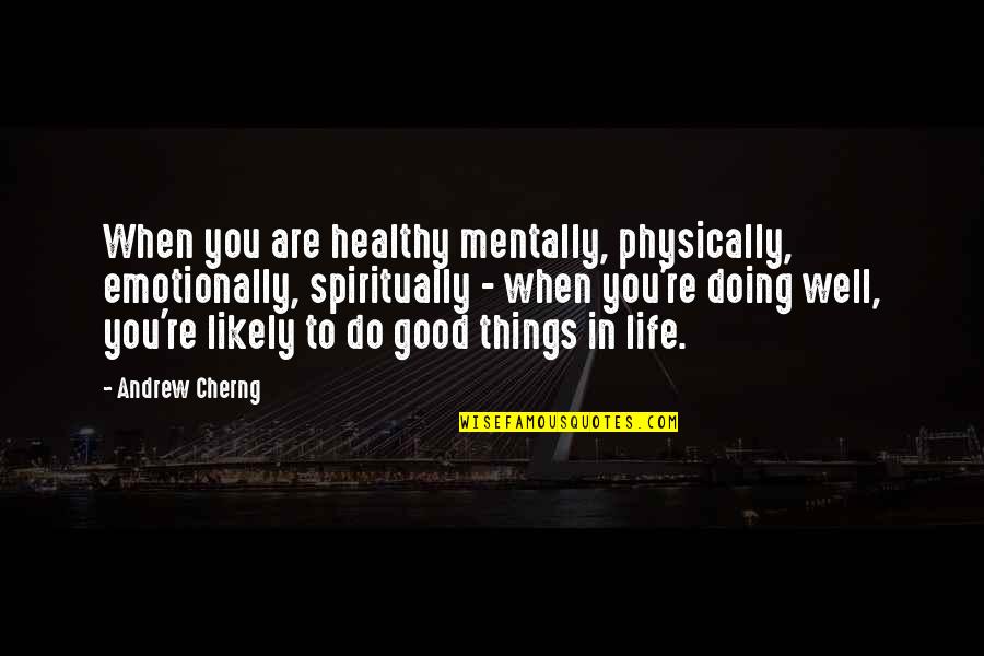 Retire Young Quotes By Andrew Cherng: When you are healthy mentally, physically, emotionally, spiritually