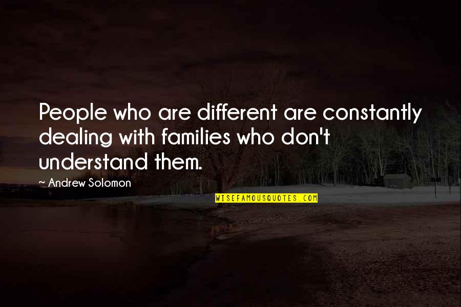 Retire Young Quotes By Andrew Solomon: People who are different are constantly dealing with