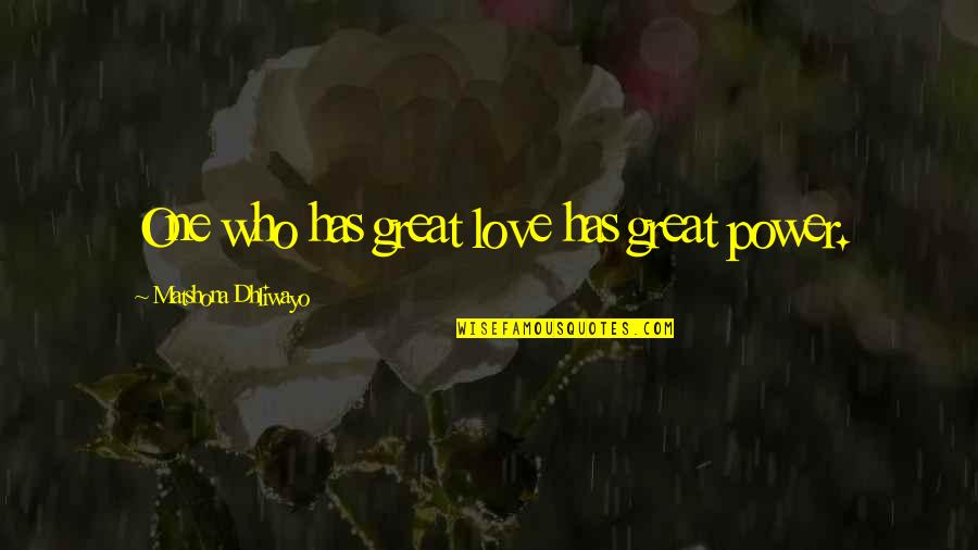 Retired Card Quotes By Matshona Dhliwayo: One who has great love has great power.