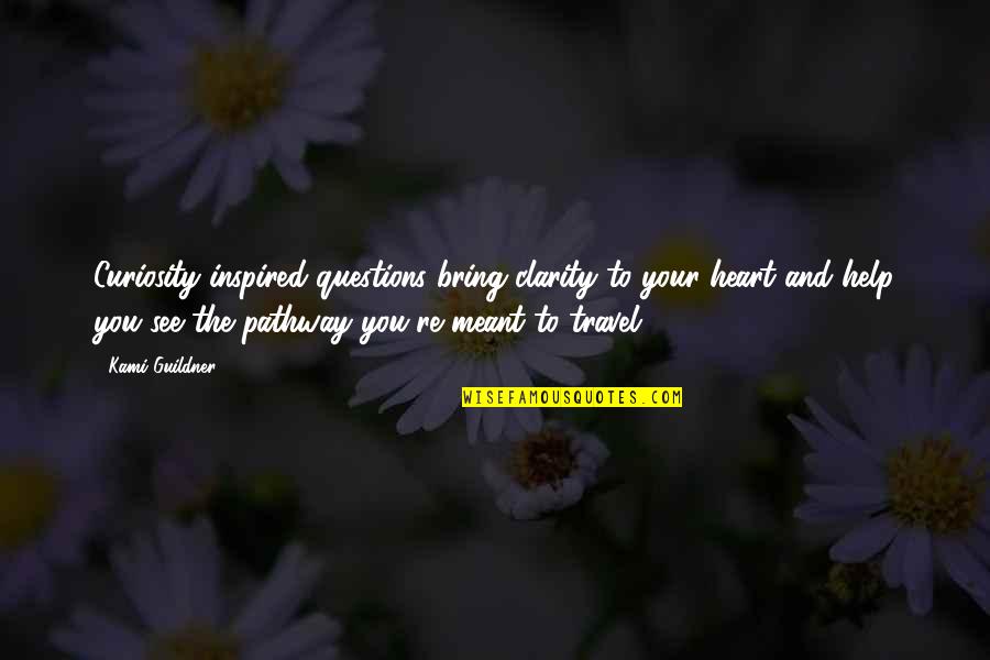 Retired Husband Quotes By Kami Guildner: Curiosity-inspired questions bring clarity to your heart and Retired Husband Quotes By Kami Guildner: Curiosity-inspired questions bring clarity to your heart and