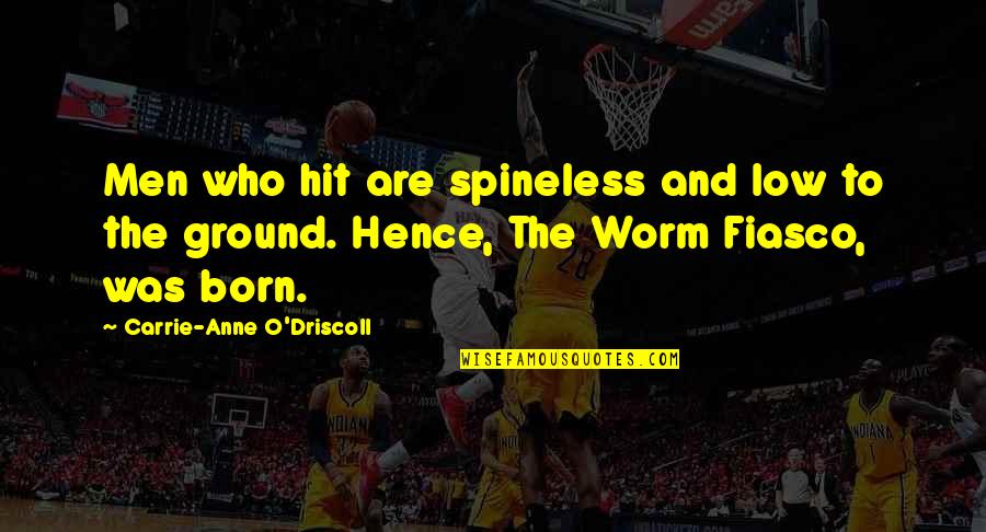 Retired Person Quotes By Carrie-Anne O'Driscoll: Men who hit are spineless and low to Retired Person Quotes By Carrie-Anne O'Driscoll: Men who hit are spineless and low to