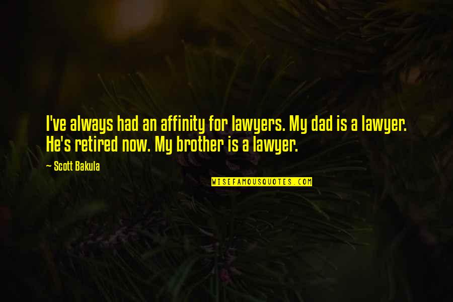 Retired Quotes By Scott Bakula: I've always had an affinity for lawyers. My Retired Quotes By Scott Bakula: I've always had an affinity for lawyers. My