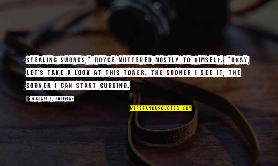 Retirees And Creditors Quotes By Michael J. Sullivan: Stealing swords," Royce muttered mostly to himself. "Okay, Retirees And Creditors Quotes By Michael J. Sullivan: Stealing swords," Royce muttered mostly to himself. "Okay,