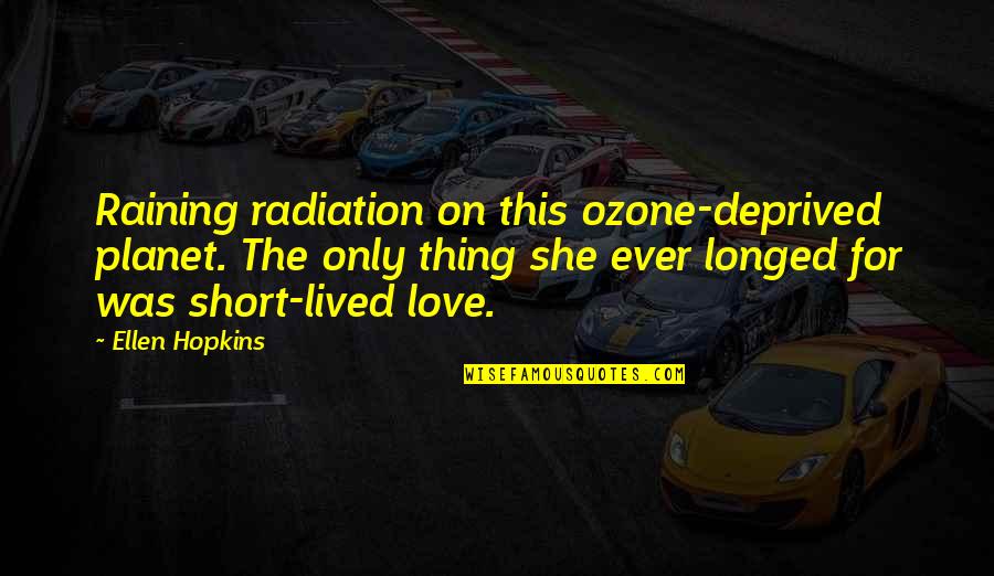 Retireinstitute Quotes By Ellen Hopkins: Raining radiation on this ozone-deprived planet. The only Retireinstitute Quotes By Ellen Hopkins: Raining radiation on this ozone-deprived planet. The only