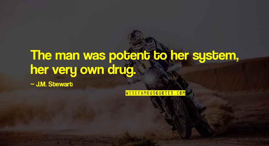 Retireinstitute Quotes By J.M. Stewart: The man was potent to her system, her Retireinstitute Quotes By J.M. Stewart: The man was potent to her system, her