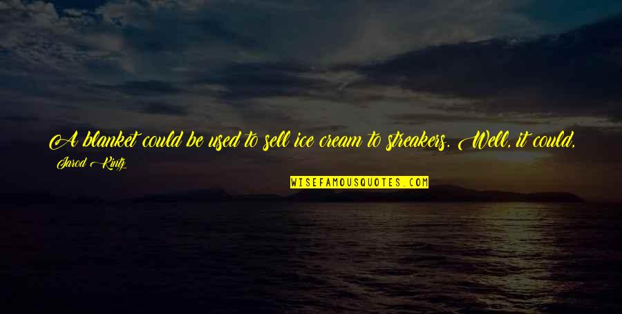 Retireinstitute Quotes By Jarod Kintz: A blanket could be used to sell ice Retireinstitute Quotes By Jarod Kintz: A blanket could be used to sell ice