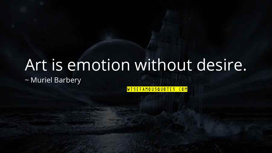 Retirement Banner Quotes By Muriel Barbery: Art is emotion without desire.