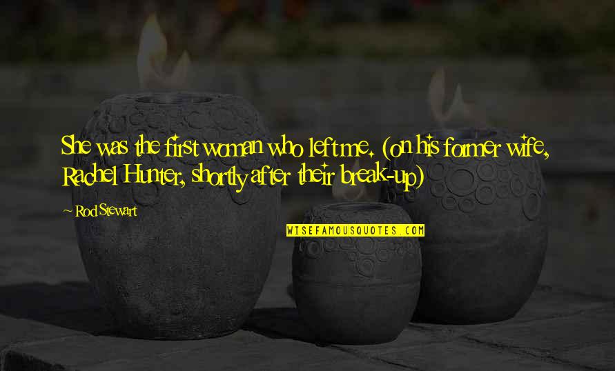 Retirement Card Quotes By Rod Stewart: She was the first woman who left me. Retirement Card Quotes By Rod Stewart: She was the first woman who left me.