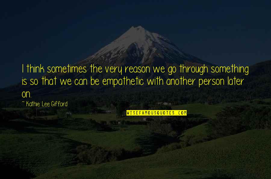 Retirement For Teachers Quotes By Kathie Lee Gifford: I think sometimes the very reason we go Retirement For Teachers Quotes By Kathie Lee Gifford: I think sometimes the very reason we go