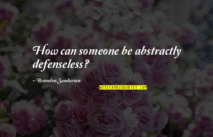 Retirement For Women Quotes By Brandon Sanderson: How can someone be abstractly defenseless?