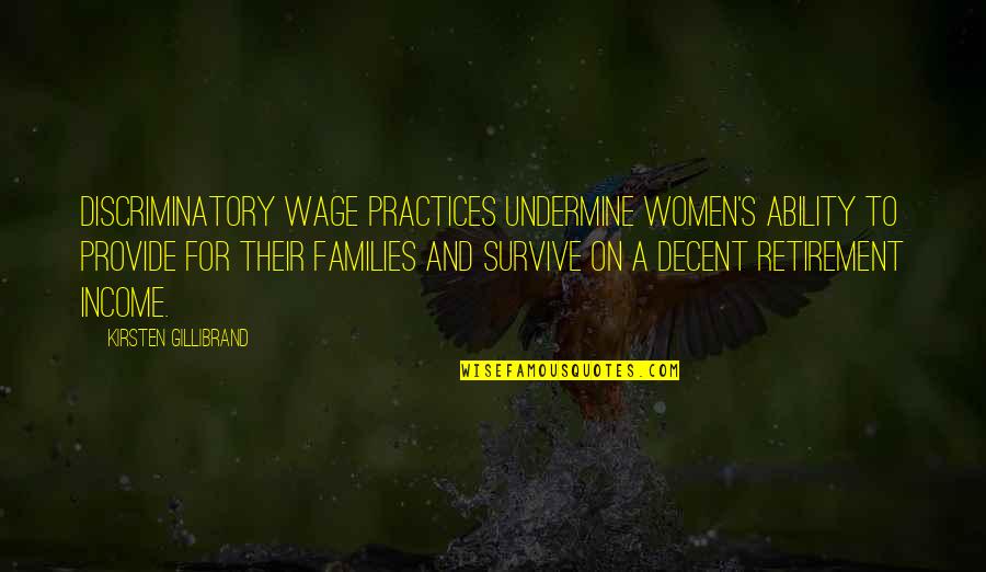 Retirement For Women Quotes By Kirsten Gillibrand: Discriminatory wage practices undermine women's ability to provide