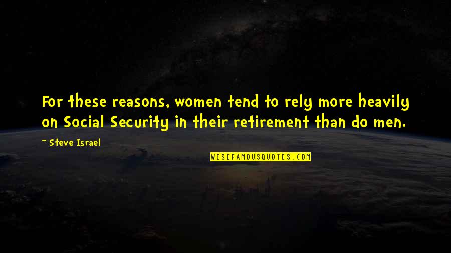 Retirement For Women Quotes By Steve Israel: For these reasons, women tend to rely more