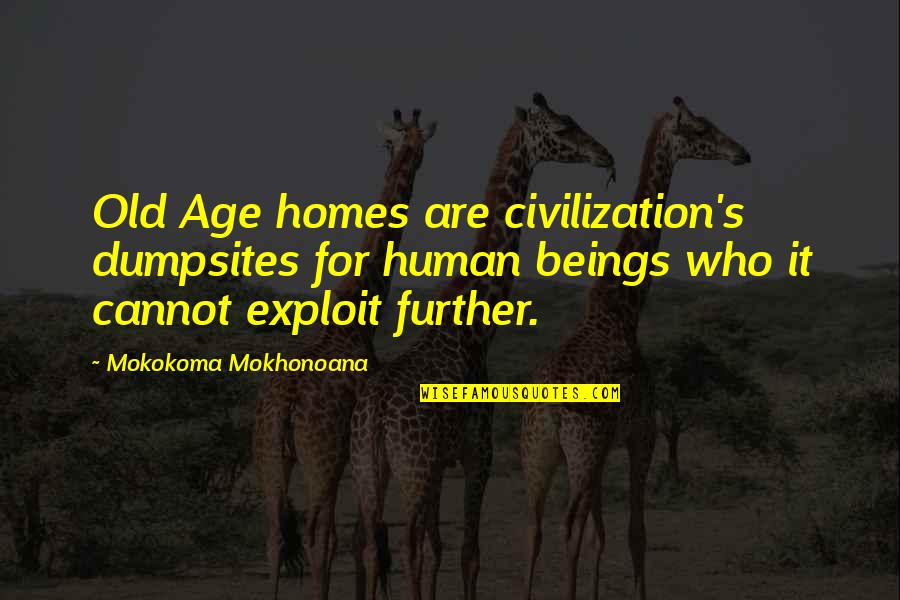 Retirement Homes Quotes By Mokokoma Mokhonoana: Old Age homes are civilization's dumpsites for human