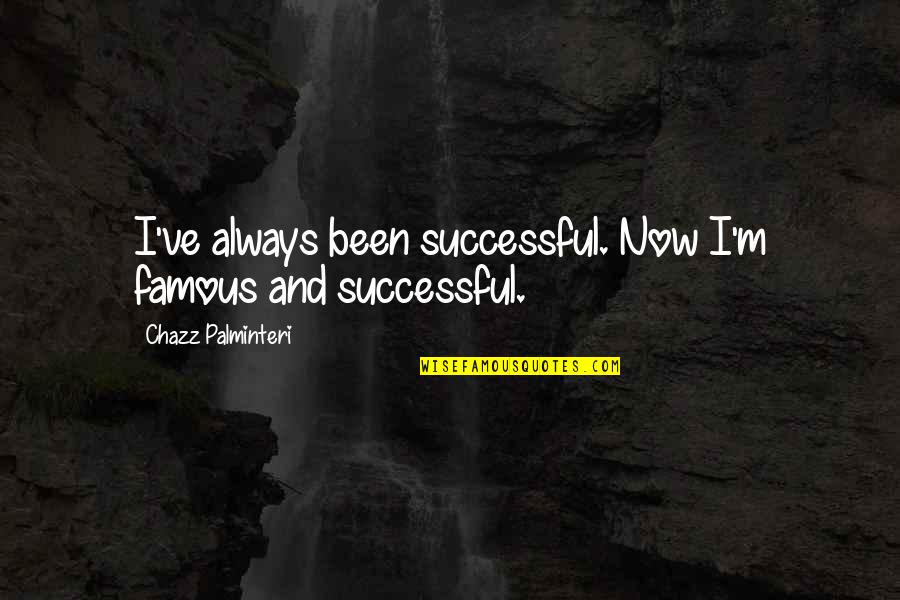 Retirement In Kanji Quotes By Chazz Palminteri: I've always been successful. Now I'm famous and Retirement In Kanji Quotes By Chazz Palminteri: I've always been successful. Now I'm famous and