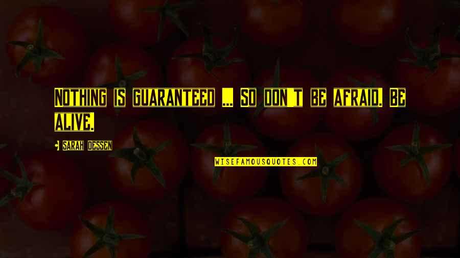 Retirement In Kanji Quotes By Sarah Dessen: Nothing is guaranteed ... So don't be afraid. Retirement In Kanji Quotes By Sarah Dessen: Nothing is guaranteed ... So don't be afraid.