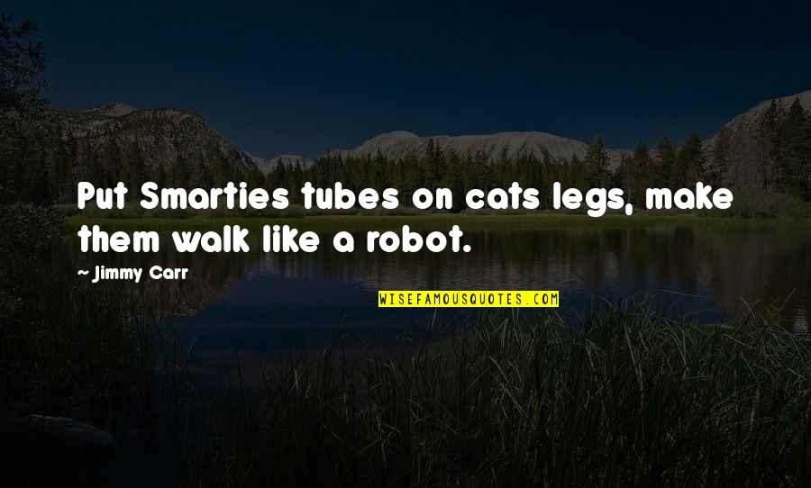 Retirement Living Quotes By Jimmy Carr: Put Smarties tubes on cats legs, make them