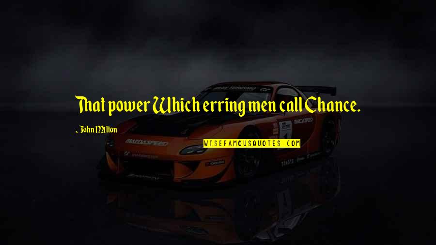 Retirement Living Quotes By John Milton: That power Which erring men call Chance.