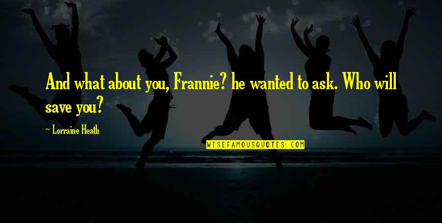Retirement Of A Founder Quotes By Lorraine Heath: And what about you, Frannie? he wanted to Retirement Of A Founder Quotes By Lorraine Heath: And what about you, Frannie? he wanted to