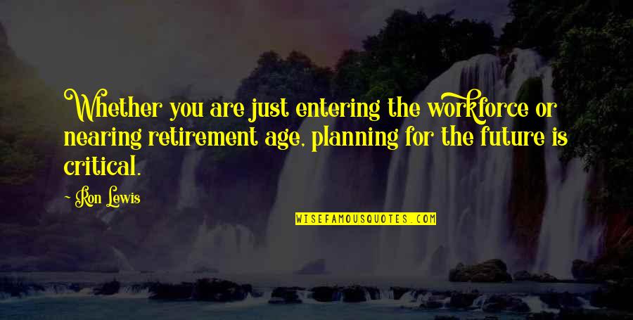 Retirement Planning Quotes By Ron Lewis: Whether you are just entering the workforce or