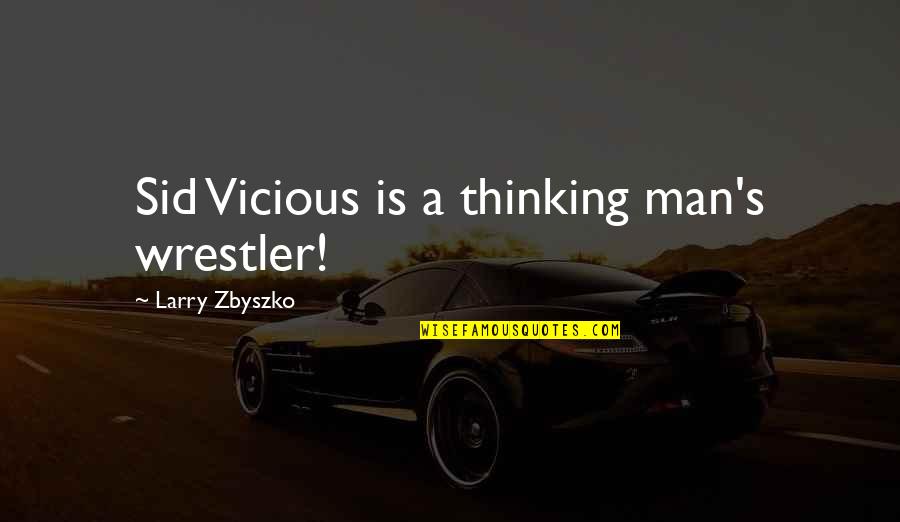 Retirement Slideshow Quotes By Larry Zbyszko: Sid Vicious is a thinking man's wrestler!