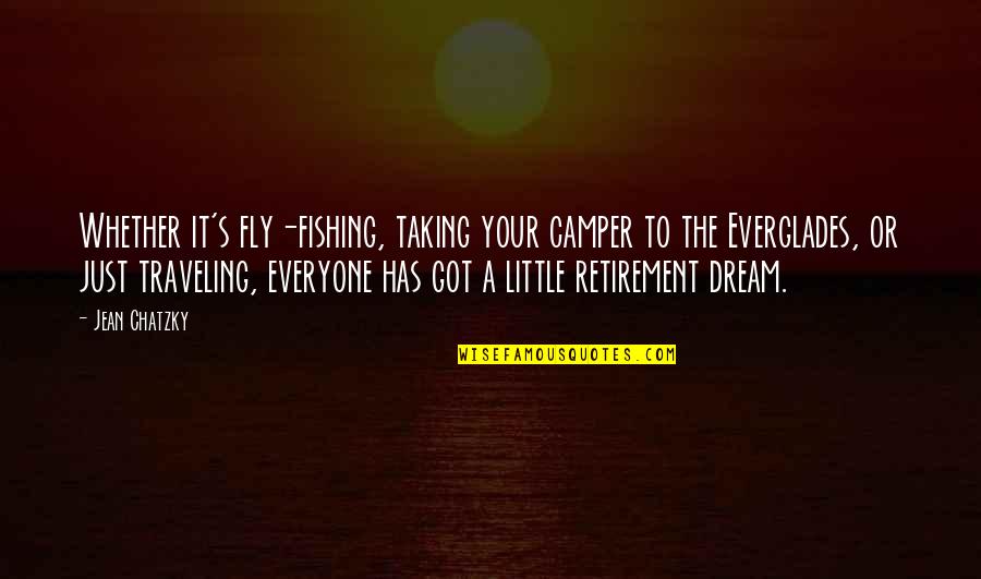Retirement's Quotes By Jean Chatzky: Whether it's fly-fishing, taking your camper to the