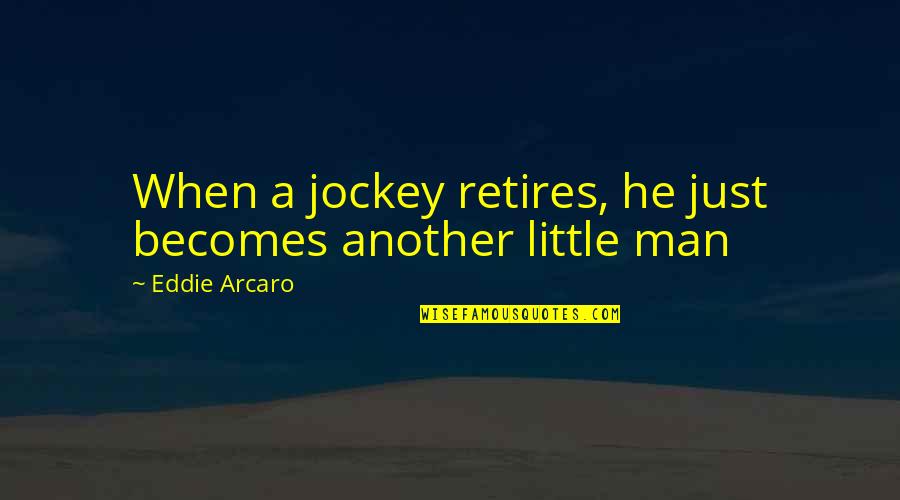 Retires Quotes By Eddie Arcaro: When a jockey retires, he just becomes another Retires Quotes By Eddie Arcaro: When a jockey retires, he just becomes another