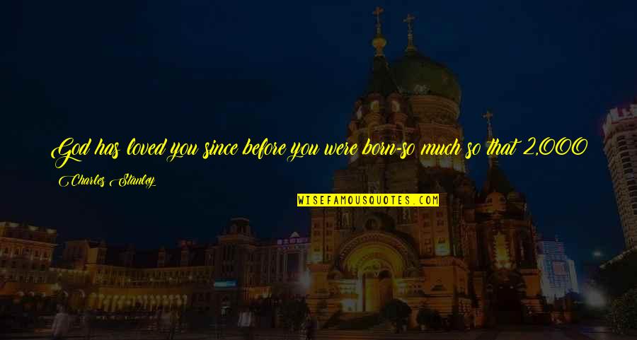 Retiring From Education Quotes By Charles Stanley: God has loved you since before you were Retiring From Education Quotes By Charles Stanley: God has loved you since before you were