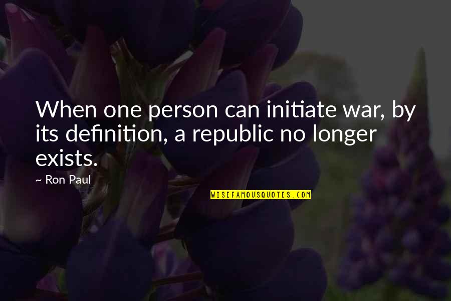 Retiring From Education Quotes By Ron Paul: When one person can initiate war, by its