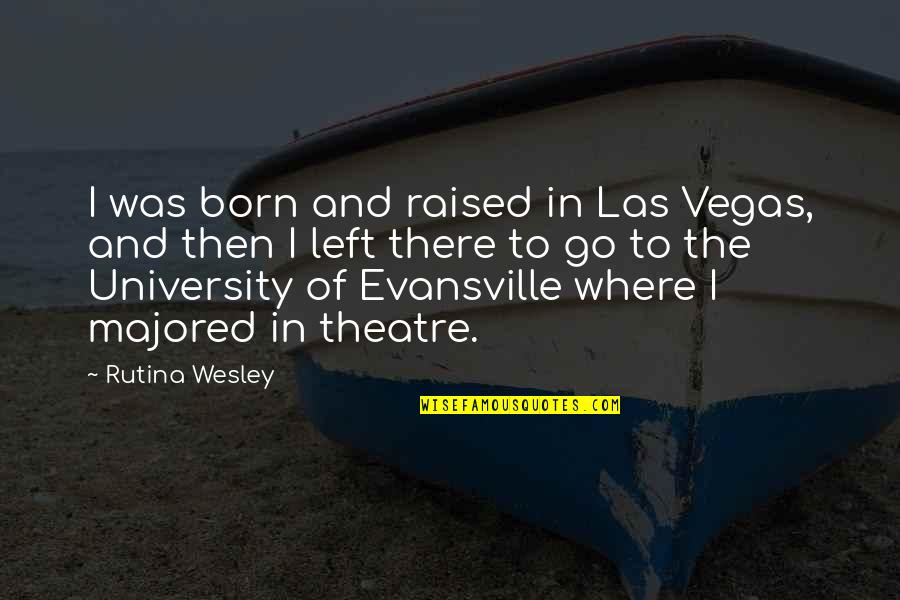Retiring From Education Quotes By Rutina Wesley: I was born and raised in Las Vegas, Retiring From Education Quotes By Rutina Wesley: I was born and raised in Las Vegas,