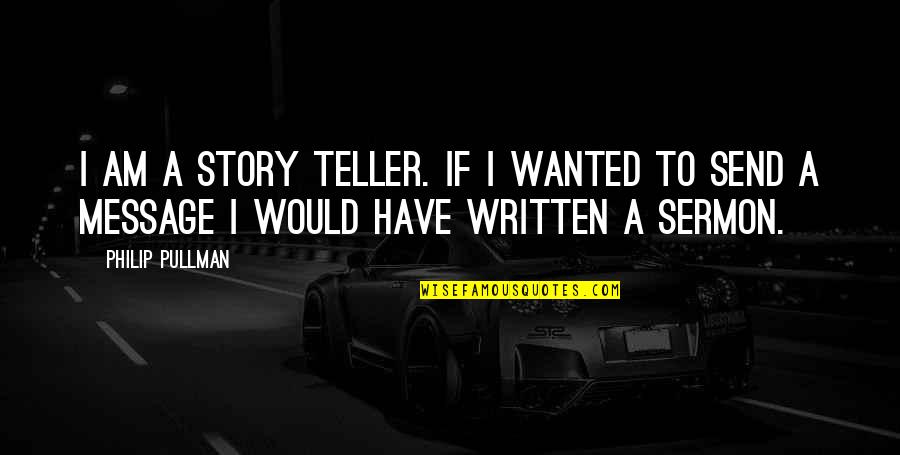 Retiring From Nursing Quotes By Philip Pullman: I am a story teller. If I wanted