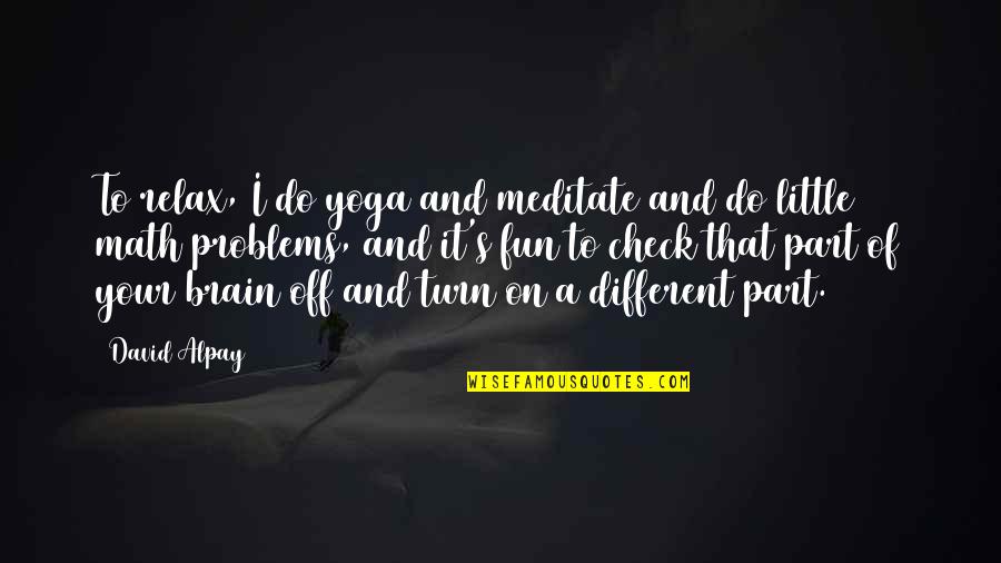 Retiring From Soccer Quotes By David Alpay: To relax, I do yoga and meditate and Retiring From Soccer Quotes By David Alpay: To relax, I do yoga and meditate and