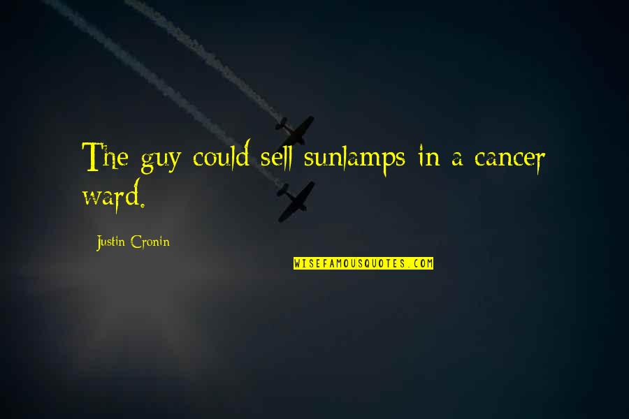 Retiring From The Military Quotes By Justin Cronin: The guy could sell sunlamps in a cancer