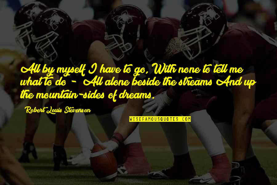 Retiring Pastor Quotes By Robert Louis Stevenson: All by myself I have to go, With