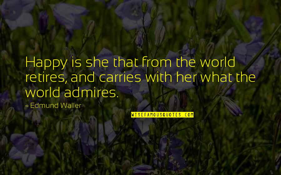 Retiring Quotes By Edmund Waller: Happy is she that from the world retires, Retiring Quotes By Edmund Waller: Happy is she that from the world retires,