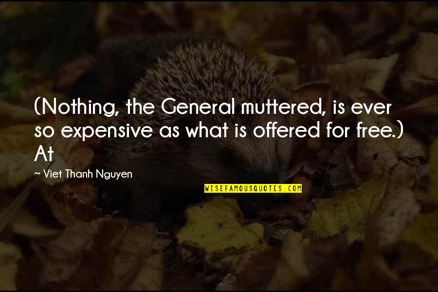 Retiring Speech Language Pathologist Quotes By Viet Thanh Nguyen: (Nothing, the General muttered, is ever so expensive Retiring Speech Language Pathologist Quotes By Viet Thanh Nguyen: (Nothing, the General muttered, is ever so expensive