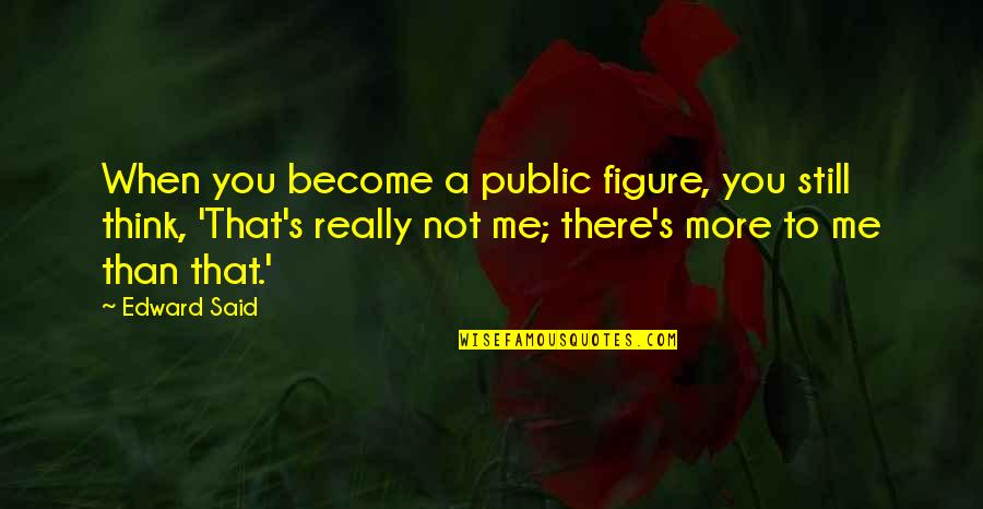 Retitled Convie Quotes By Edward Said: When you become a public figure, you still Retitled Convie Quotes By Edward Said: When you become a public figure, you still