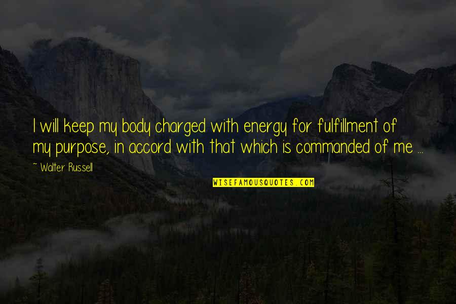 Retitled Quotes By Walter Russell: I will keep my body charged with energy