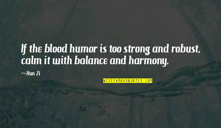 Retkikartta Quotes By Xun Zi: If the blood humor is too strong and