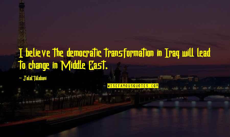 Retmenot20 Quotes By Jalal Talabani: I believe the democratic transformation in Iraq will Retmenot20 Quotes By Jalal Talabani: I believe the democratic transformation in Iraq will