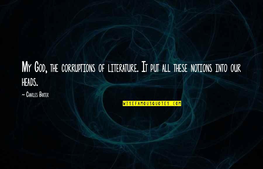 Retmik Quotes By Charles Baxter: My God, the corruptions of literature. It put