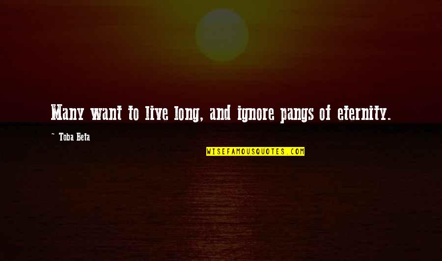 Retmik Quotes By Toba Beta: Many want to live long, and ignore pangs